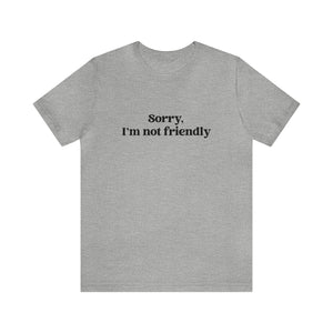 Sorry, I'm NOT Friendly Shirt