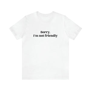 Sorry, I'm NOT Friendly Shirt