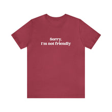 Load image into Gallery viewer, Sorry, I&#39;m NOT Friendly Shirt