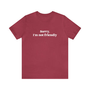 Sorry, I'm NOT Friendly Shirt
