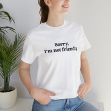 Load image into Gallery viewer, Sorry, I&#39;m NOT Friendly Shirt
