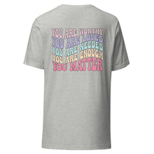 Load image into Gallery viewer, Mental Health Matters T-Shirt - You Matter, You Are Worthy, You Are Enough