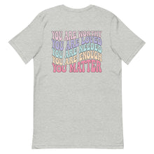 Load image into Gallery viewer, Mental Health Matters T-Shirt - You Matter, You Are Worthy, You Are Enough