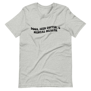 Mental Health, Coffee, and Dogs T-Shirt - The Perfect Blend for Well-Being