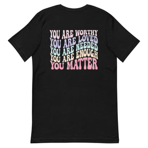 Mental Health Matters T-Shirt - You Matter, You Are Worthy, You Are Enough