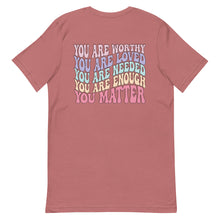 Load image into Gallery viewer, Mental Health Matters T-Shirt - You Matter, You Are Worthy, You Are Enough