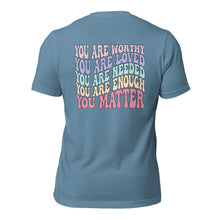 Load image into Gallery viewer, Mental Health Matters T-Shirt - You Matter, You Are Worthy, You Are Enough