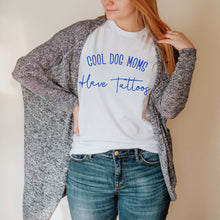 Load image into Gallery viewer, Cool Dog Moms Have Tattoos Shirt
