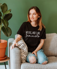 Load image into Gallery viewer, My Dog and I are Feminists Shirt