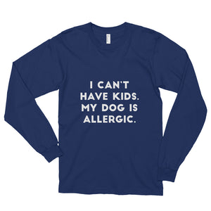 Can't Have Kids, Dog is Allergic Long sleeve t-shirt (unisex) - Kai's Ruff Wear