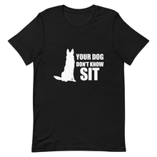Load image into Gallery viewer, Dog Don&#39;t Know Sit Shirt