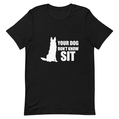 Dog Don't Know Sit Shirt