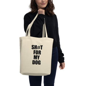 Sh#t For My Dog Tote