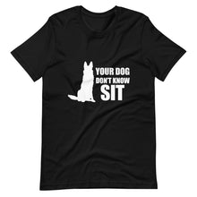 Load image into Gallery viewer, Dog Don&#39;t Know Sit Shirt