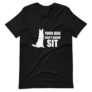 Dog Don't Know Sit Shirt
