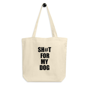 Sh#t For My Dog Tote
