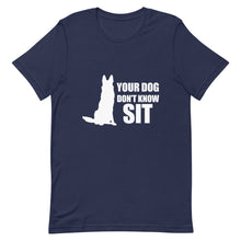 Load image into Gallery viewer, Dog Don&#39;t Know Sit Shirt