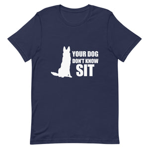Dog Don't Know Sit Shirt