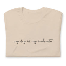 Load image into Gallery viewer, My Dog is My Soulmate Shirt
