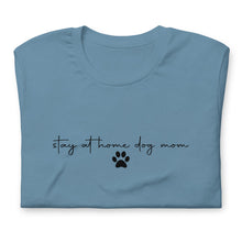 Load image into Gallery viewer, Stay at Home Dog Mom Shirt