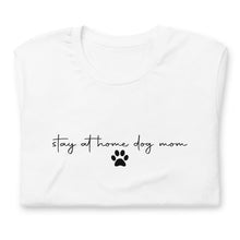 Load image into Gallery viewer, Stay at Home Dog Mom Shirt